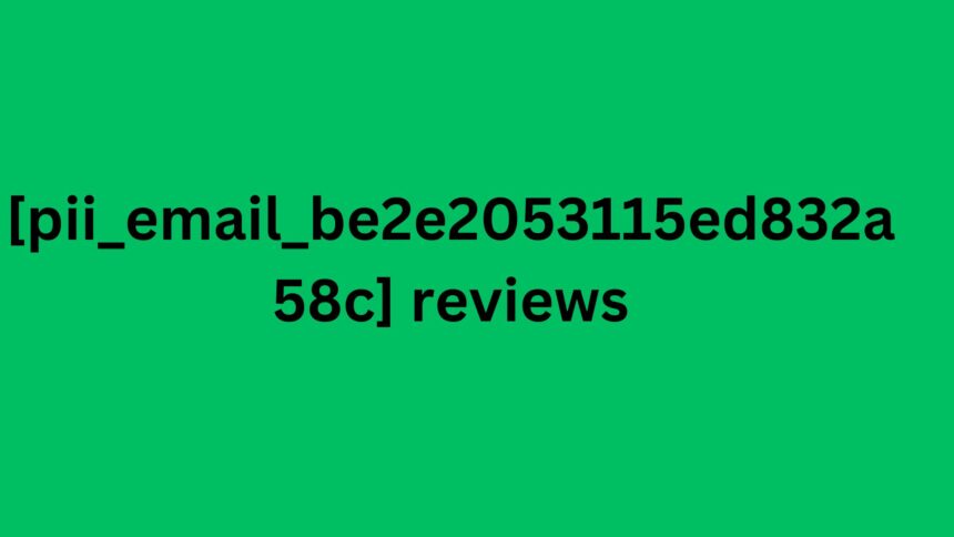 [pii_email_be2e2053115ed832a58c] reviews